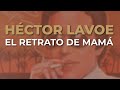 Héctor Lavoe - El Retrato de Mamá (Audio Oficial)
