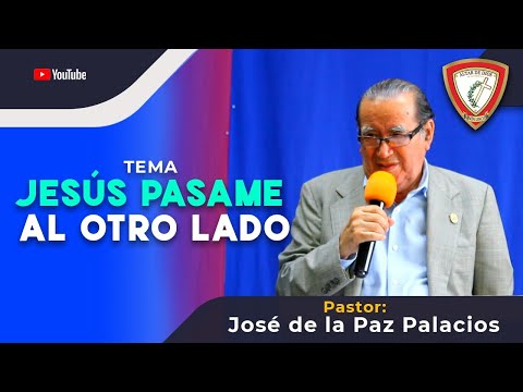 JESUS PASAME AL OTRO LADO - PASTOR JOSÉ DE LA PAZ PALACIOS