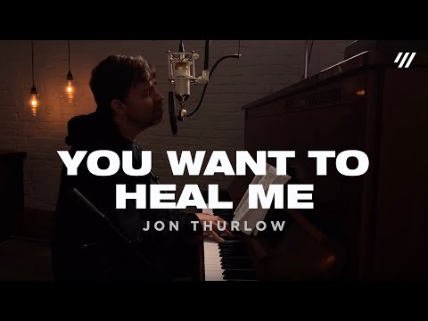 You Want To Heal Me (Worship Set) - Jon Thurlow