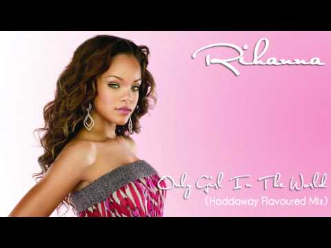 Rihanna - Only Girl In The World (Haddaway Flavoured Mix)