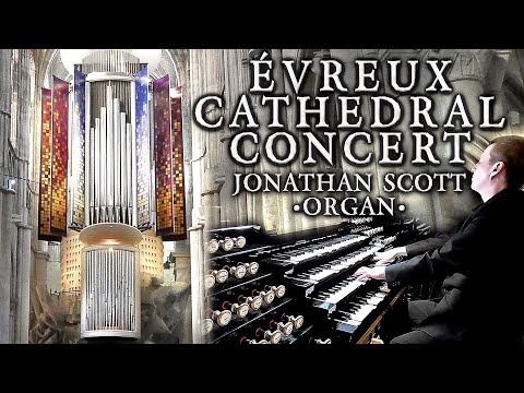ÉVREUX CATHEDRAL ORGAN CONCERT - JONATHAN SCOTT - SATURDAY 26th SEPTEMBER 2020 7PM (UK TIME)