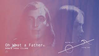 Oh What A Father by Mark Tillman