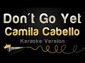 Camila Cabello - Don't Go Yet (Karaoke Version) Camila Cabello - Don't Go Yet (Karaoke Version)