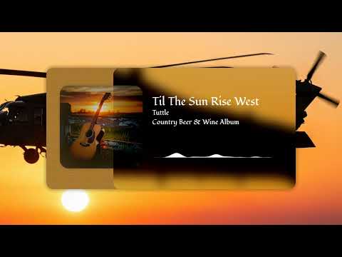Til The Sun Rise West  (Official Lyrics)~ Tuttle