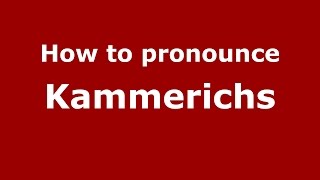 How to pronounce Kammerichs