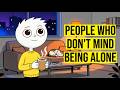 Psychology of People Who Are Not Afraid of Being Alone