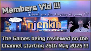 The Members Video !!!  The Games being reviewed on the Channel starting 26th May 2025 !!