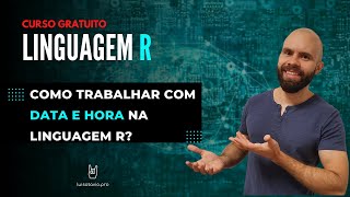 Como trabalhar com Data e Hora na linguagem R