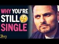 "This Is Why You're STILL SINGLE In Life!"| Jay Shetty