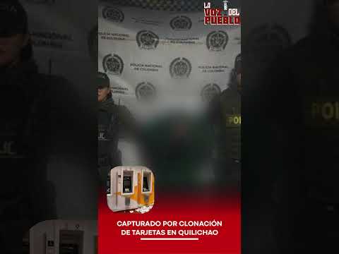 🚨 CAPTURADO POR CLONACIÓN DE TARJETAS EN QUILICHAO