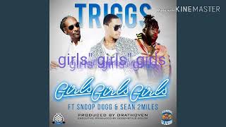 Triggs ft Snoop Dogg &amp; Sean2miles girls girls girls (audio)