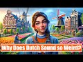This is why Dutch sounds so weird.