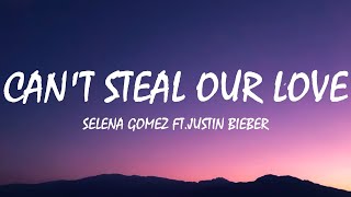 Selena Gomez ft.Justin Bieber - Can&#39;t Steal Our Love (Lyrics)