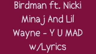 Birdman ft. Nicki Minaj And Lil Wayne - Y U MAD Lyrics