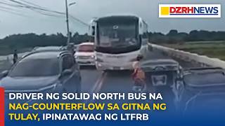Driver ng Solid North Bus na nag-counterflow sa gitna ng tulay, ipinatawag ng LTFRB