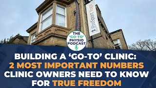 Building A 'Go-To' Clinic: 2 Most Important Numbers Clinic Owners Need To Know For True Freedom
