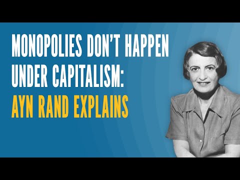 Monopolies Don't Happen Under Capitalism: Ayn Rand Explains
