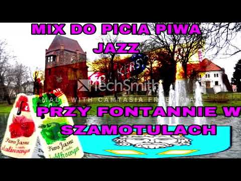 █▬█ █ ▀█▀ MIX DO PICIA PIWA JAZZ PRZY FONANNIE W SZAMOTULACH