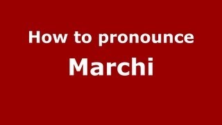 How to pronounce Marchi