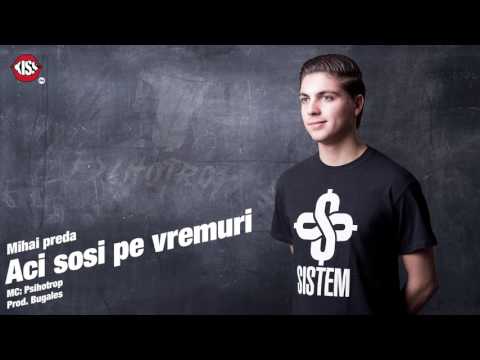 Psihotrop - Mihai preda "Aci sosi pe vremuri"