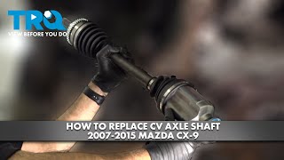 How to Replace CV Axle Shaft 2007-2015 Mazda CX-9