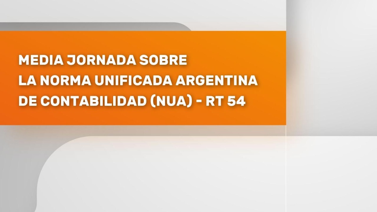 Anexo Legalizaciones. Media Jornada sobre la Norma Unificada Argentina de Contabilidad (NUA) - RT 54