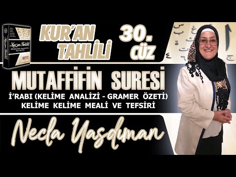 MUTAFFİFİN SÛRESİ Kelime Meali, İ'râbı ve Tefsiri Necla Yasdıman - Kur'an Tahlili 30. Cüz