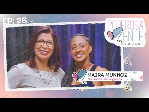 O poder de se amar e se cuidar - Maira Munhoz - EP. 26