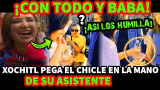 ¡CON TODO Y BABA! ASI  H U M I L L A  XOCHITL GALVEZ A SU ASISTENTE