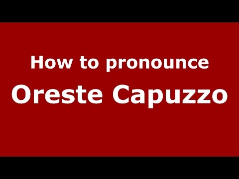 How to pronounce Oreste Capuzzo (Italian/Italy)  - PronounceNames.com