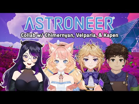 Space gang!【Astroneer w/ @kapenpresso, @chimernyan, & @VelpariaDantalion】