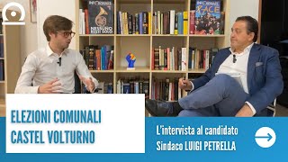 CASTEL VOLTURNO, elezioni comunali: l'intervista al candidato Sindaco LUIGI PETRELLA