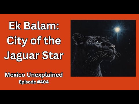 Ek Balam, City of the Jaguar Star: Mexico Unexplained, Episode 404