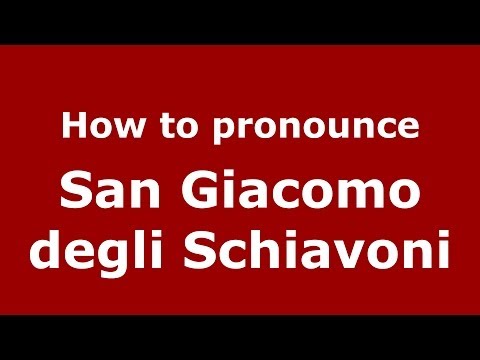How to pronounce San Giacomo degli Schiavoni (Italian/Italy) - PronounceNames.com