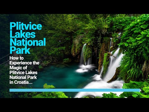 How to Experience the Magic of Plitvice Lakes National Park in Croatia