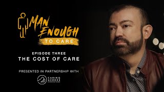 Man Enough to Care: Episode 3 - The Cost of Care