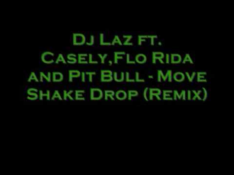 Dj Laz ft Casely,Flo Rida and Pit Bull Move Shake Drop (Remix)