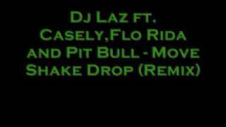 Dj Laz ft Casely,Flo Rida and Pit Bull Move Shake Drop (Remix)