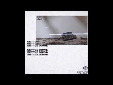 Dre Wave$ - Settle Down (feat. Ty Thom) Prod. Bobby Cento