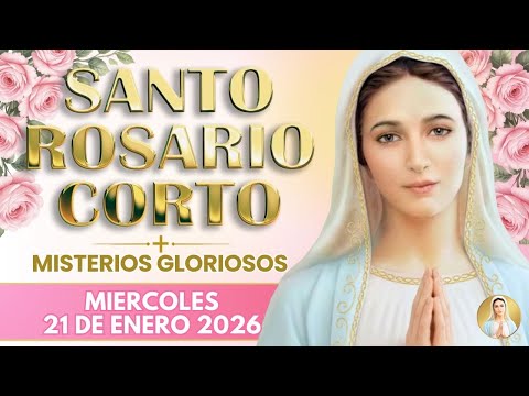 🌹 SANTO ROSARIO CORTO de hoy 👑 Miércoles 21 de Enero 2026 | Misterios Gloriosos 🙏 Virgen María
