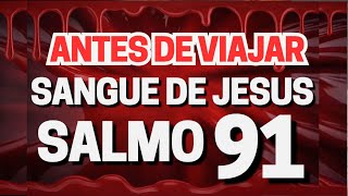 Antes de Viajar | Oração do Sangue de Jesus com o Salmo 91 para Proteção Total