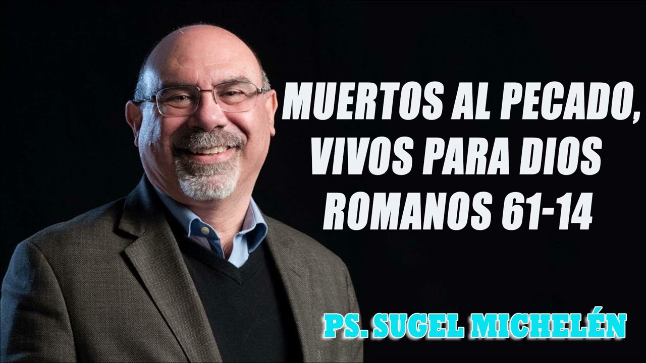 Ps. Sugel Michelén - Muertos al pecado, vivos para Dios