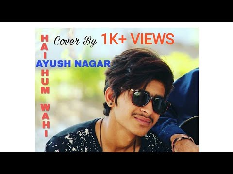 Ayush nagar Hai hum wahi by Ayush Nagar