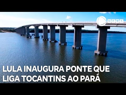 Lula inaugura ponte que liga Tocantins ao Pará