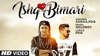 Ishq Bimari Full Video Song | SANAA Feat. PDQ | GOLDBOY | Punjabi Song 2017