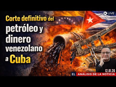 Se rompe el eje Caracas-La Habana: fin del petróleo y financiamiento venezolano|El Análisis 12.01.26