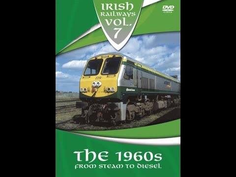 Irish Railways Vol 7 - The 1960's From Steam to Diesel 50fps