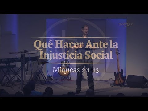 02  -  Qué Hacer Ante la Injusticia Social  -  Miqueas 2:1-13  -  2018-01-26  -  Steve Kern