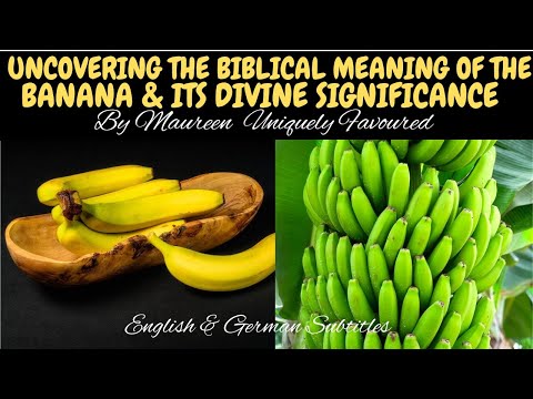 UNCOVERING THE BIBLICAL MEANING OF BANANA & ITS DIVINE SIGNIFICANCE By Maureen Uniquely Favoured