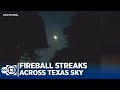 Did you see it? Texans spot fireball across night sky
